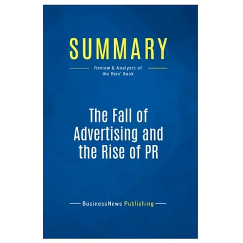 Summary: The Fall of Advertising and the Rise of PR: Review and Analysis of the Ries' Book - Paperback
