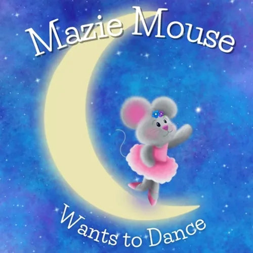 Mazie Mouse Wants to Dance - Paperback