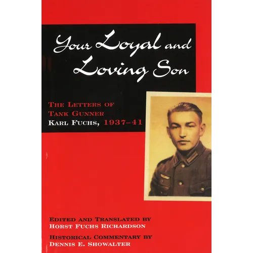 Your Loyal and Loving Son: The Letters of Tank Gunner Karl Fuchs, 1937-41 - Paperback
