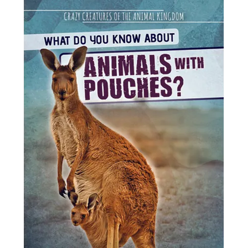 What Do You Know about Animals with Pouches? - Library Binding