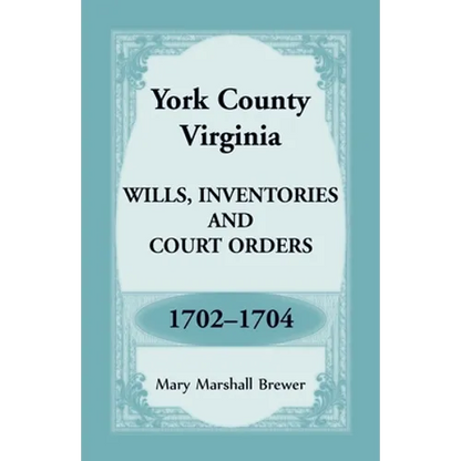 York County, Virginia Wills, Inventories and Court Orders, 1702-1704 - Paperback