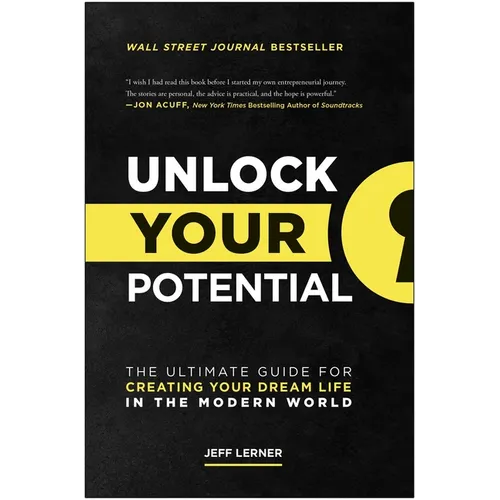 Unlock Your Potential: The Ultimate Guide for Creating Your Dream Life in the Modern World - Hardcover