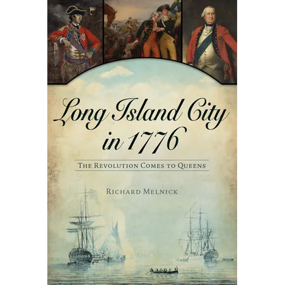 Long Island City in 1776: The Revolution Comes to Queens - Paperback