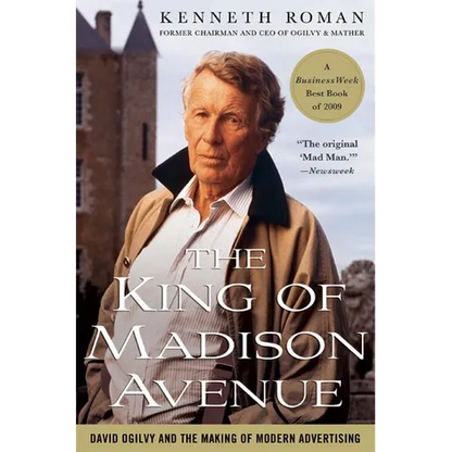 The King of Madison Avenue: David Ogilvy and the Making of Modern Advertising - Paperback