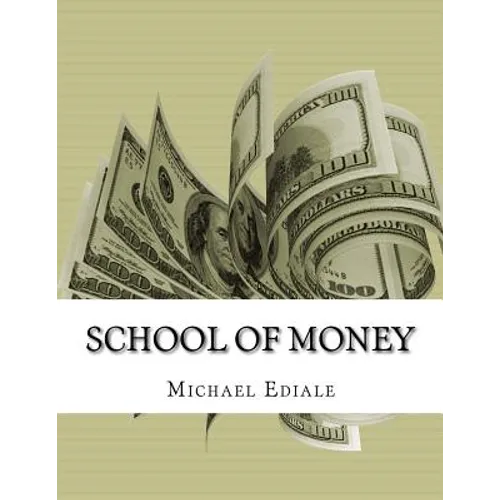 School Of Money: Going To School Wont Make You Rich - Paperback