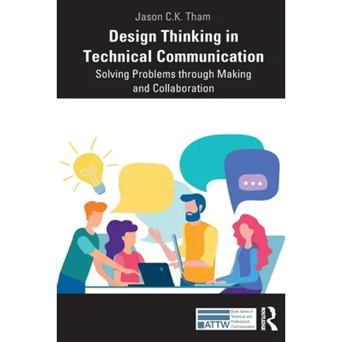 Design Thinking in Technical Communication: Solving Problems Through Making and Collaboration - Paperback