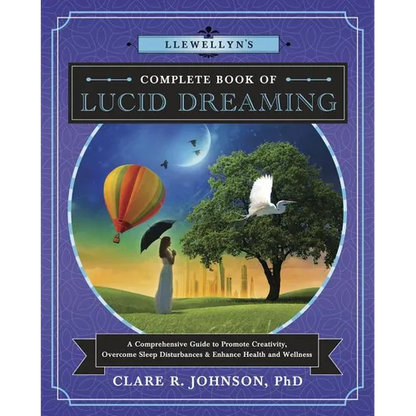 Llewellyn's Complete Book of Lucid Dreaming: A Comprehensive Guide to Promote Creativity, Overcome Sleep Disturbances & Enhance Health and Wellness - Paperback