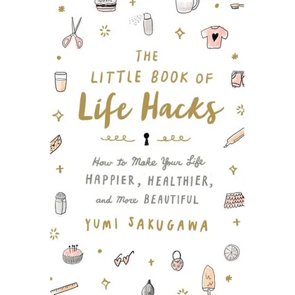 The Little Book of Life Hacks: How to Make Your Life Happier, Healthier, and More Beautiful - Paperback