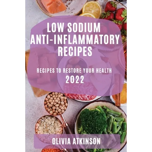 Low Sodium Anti-Inflammatory Recipes 2022: Recipes to Restore Your Health - Paperback