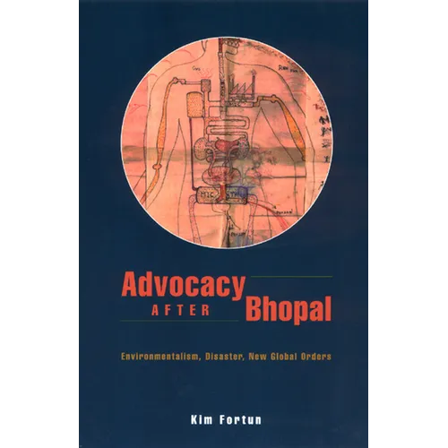 Advocacy After Bhopal: Environmentalism, Disaster, New Global Orders - Paperback