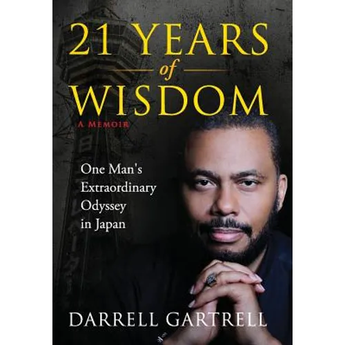 21 Years of Wisdom: One Man's Extraordinary Odyssey in Japan - Hardcover