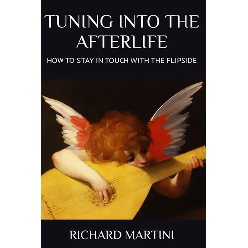 TUNING INTO THE AFTERLIFE - How to Stay in Touch with the Flipside - Paperback