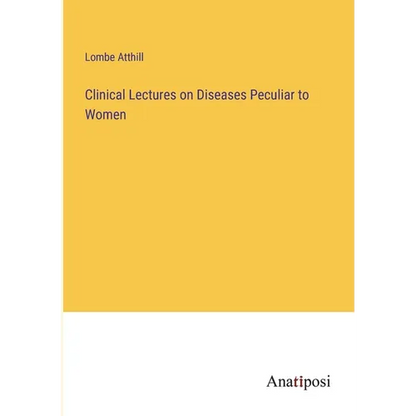 Clinical Lectures on Diseases Peculiar to Women - Paperback