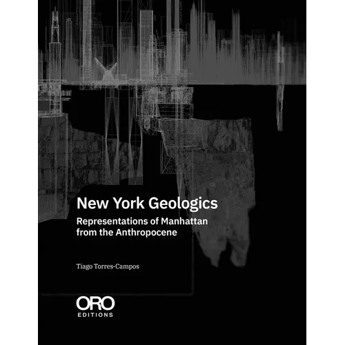 New York Geologics: Representations of Manhattan from the Anthropocene - Paperback