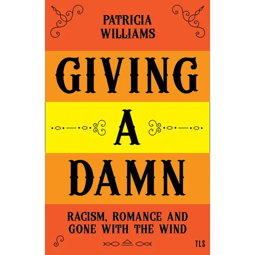 Giving a Damn: Racism, Romance and Gone with the Wind - Hardcover