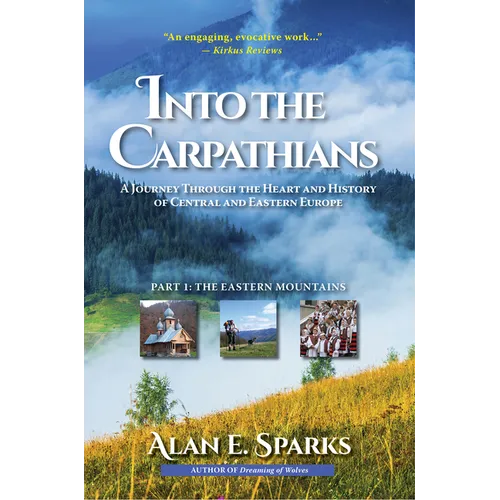 Into the Carpathians: A Journey Through the Heart and History of Central and Eastern Europe (Part 1: The Eastern Mountains) [Deluxe Color Edition] - Paperback