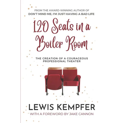 120 Seats in a Boiler Room: The Creation of a Courageous Professional Theater - Paperback