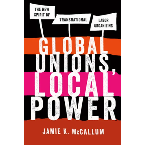 Global Unions, Local Power: The New Spirit of Transnational Labor Organizing - Paperback