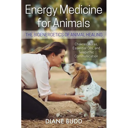 Energy Medicine for Animals: The Bioenergetics of Animal Healing - Paperback