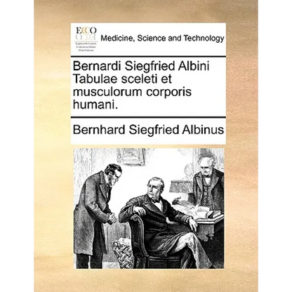 Bernardi Siegfried Albini Tabulae Sceleti Et Musculorum Corporis Humani. - Paperback
