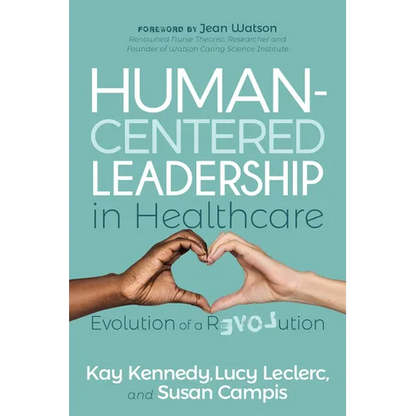 Human-Centered Leadership in Healthcare: Evolution of a Revolution - Paperback