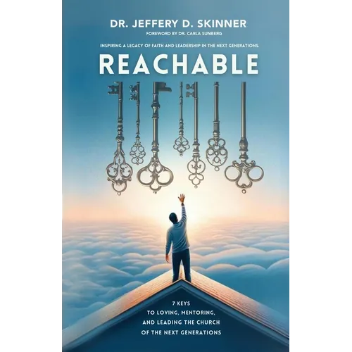 Reachable: Seven Keys to Loving, Mentoring, and Leading the Church of the Next Generations - Paperback
