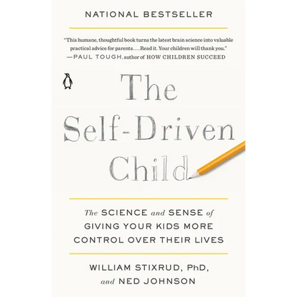 The Self-Driven Child: The Science and Sense of Giving Your Kids More Control Over Their Lives - Paperback
