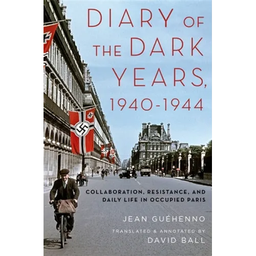 Diary of the Dark Years, 1940-1944: Collaboration, Resistance, and Daily Life in Occupied Paris - Hardcover