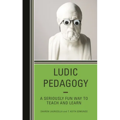 Ludic Pedagogy: A Seriously Fun Way to Teach and Learn - Paperback