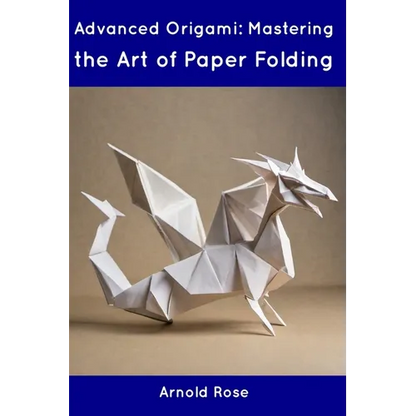 Advanced Origami: Mastering the Art of Paper Folding - Paperback
