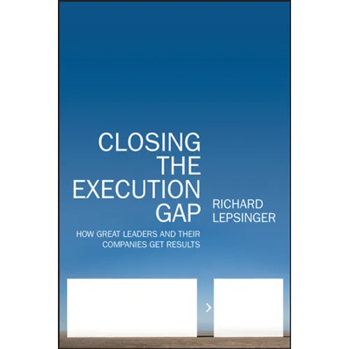 Closing the Execution Gap: How Great Leaders and Their Companies Get Results - Hardcover