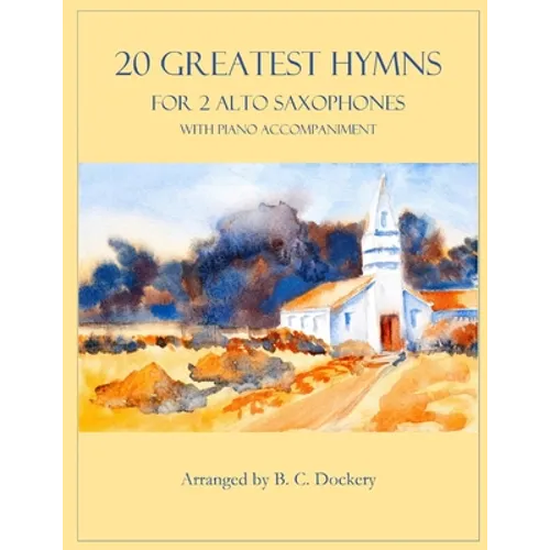 20 Greatest Hymns for 2 Alto Saxophones with Piano Accompaniment - Paperback