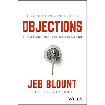 Objections: The Ultimate Guide for Mastering the Art and Science of Getting Past No - Hardcover