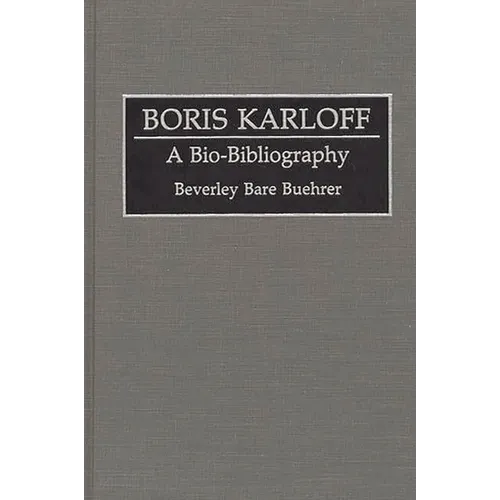 Boris Karloff: A Bio-Bibliography - Hardcover