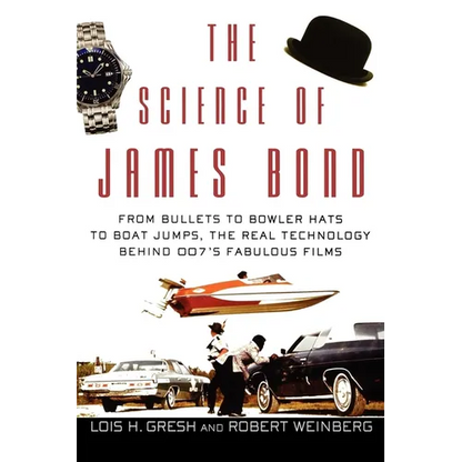 The Science of James Bond: From Bullets to Bowler Hats to Boat Jumps, the Real Technology Behind 007's Fabulous Films - Paperback