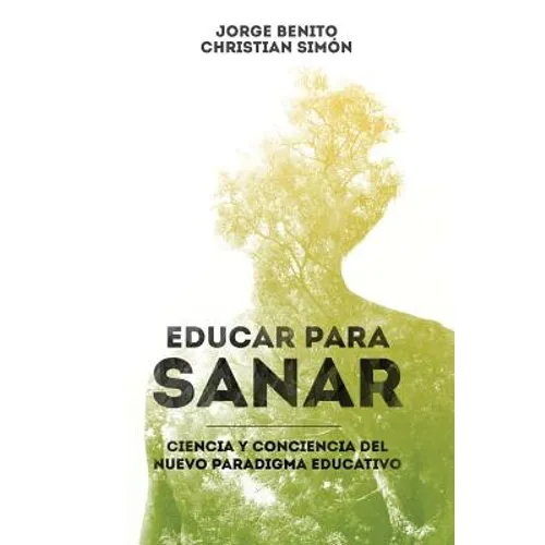 Educar para Sanar: Ciencia y Conciencia del Nuevo Paradigma Educativo - Paperback