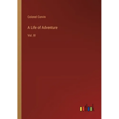 A Life of Adventure: Vol. III - Paperback