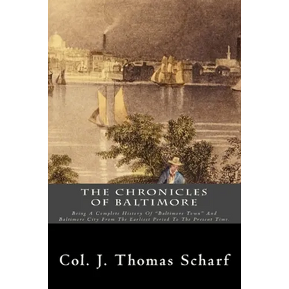 The Chronicles Of Baltimore: Being A Complete History Of "Baltimore Town" And Baltimore City From The Earliest Period To The Present Time. - Paperback