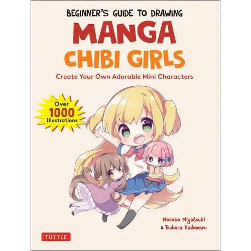 Beginner's Guide to Drawing Manga Chibi Girls: Create Your Own Adorable Mini Characters (Over 1,000 Illustrations) - Paperback