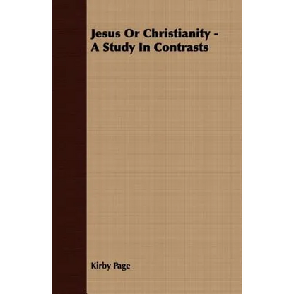 Jesus Or Christianity - A Study In Contrasts - Paperback