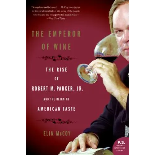 The Emperor of Wine: The Rise of Robert M. Parker, Jr., and the Reign of American Taste - Paperback