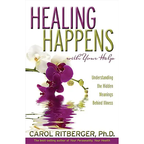 Healing Happens with Your Help: Understanding the Hidden Meanings Behind Illness - Paperback