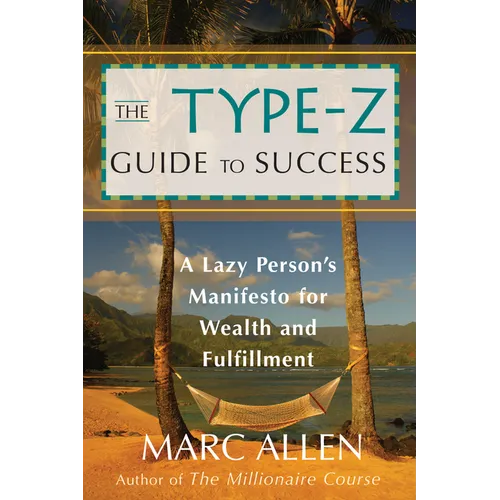 The Type-Z Guide to Success: A Lazy Person's Manifesto to Wealth and Fulfillment - Paperback