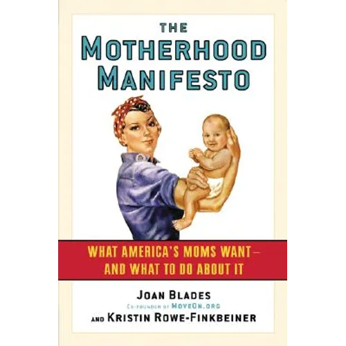 The Motherhood Manifesto: What America's Moms Want--and What to Do about It - Paperback