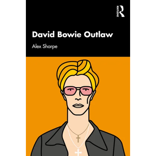 David Bowie Outlaw: Essays on Difference, Authenticity, Ethics, Art & Love - Paperback