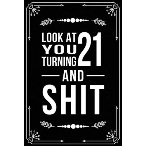 Look at You Turning 21 and Shit: Funny birthday gift for 21 year old - Paperback