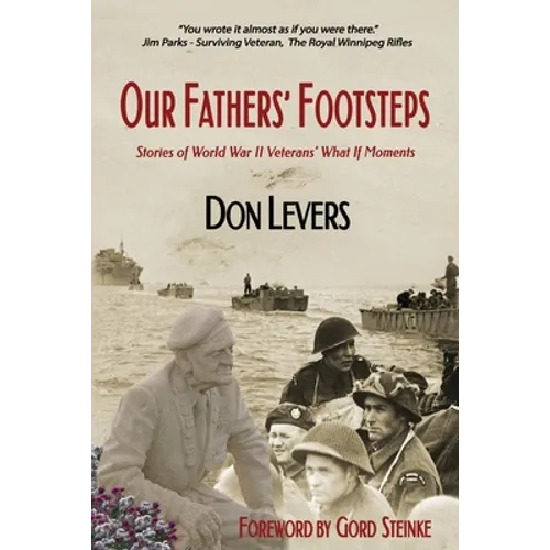 Our Fathers' Footsteps: Stories of World War 2 Veterans' "What If" Moments - Paperback