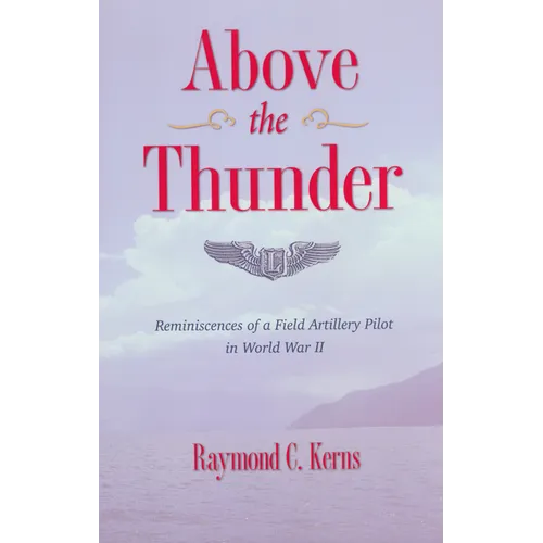 Above the Thunder: Reminiscences of a Field Artillery Pilot in World War II - Hardcover