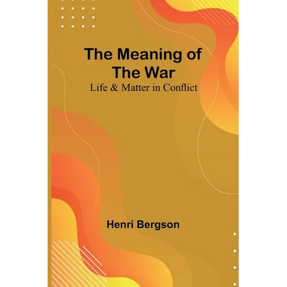 The Meaning of the War: Life & Matter in Conflict - Paperback