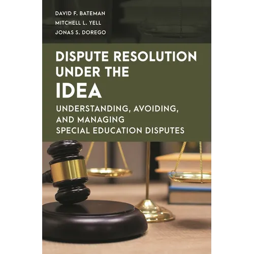 Dispute Resolution Under the Idea: Understanding, Avoiding, and Managing Special Education Disputes - Hardcover